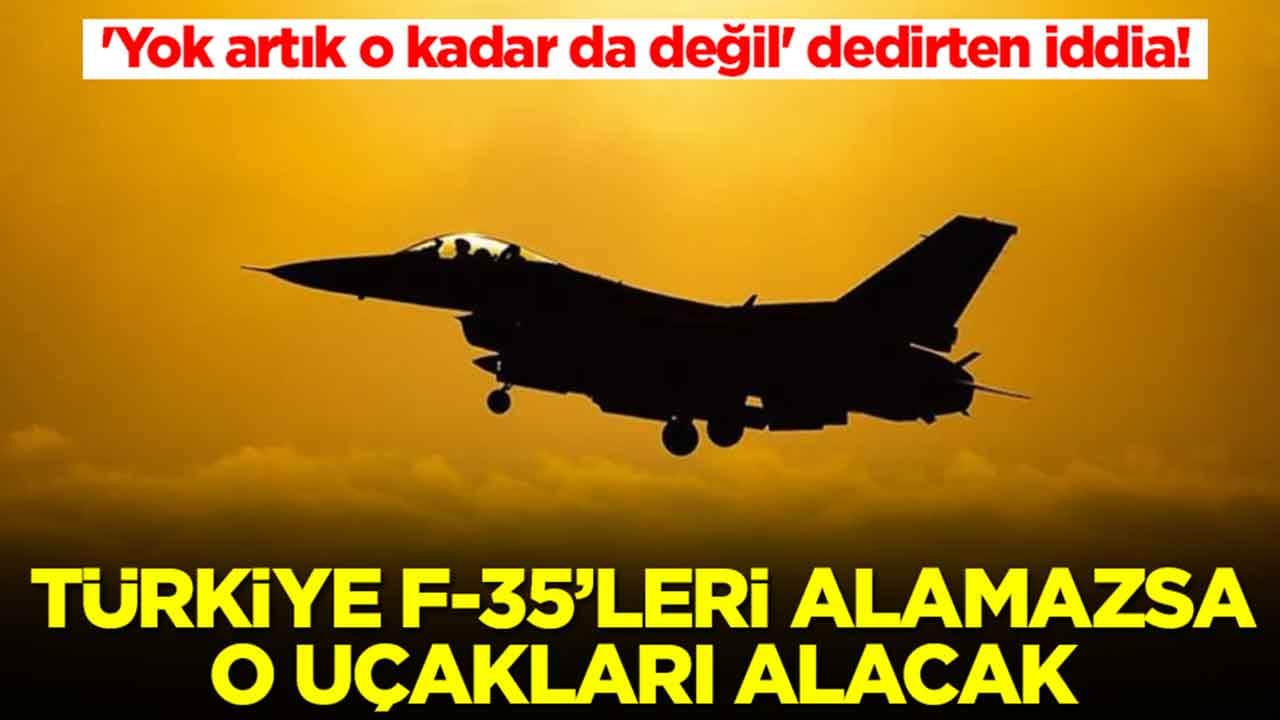 'Yok artık o kadar da değil' dedirten iddia: Türkiye F-35'leri alamazsa o uçakları alacak