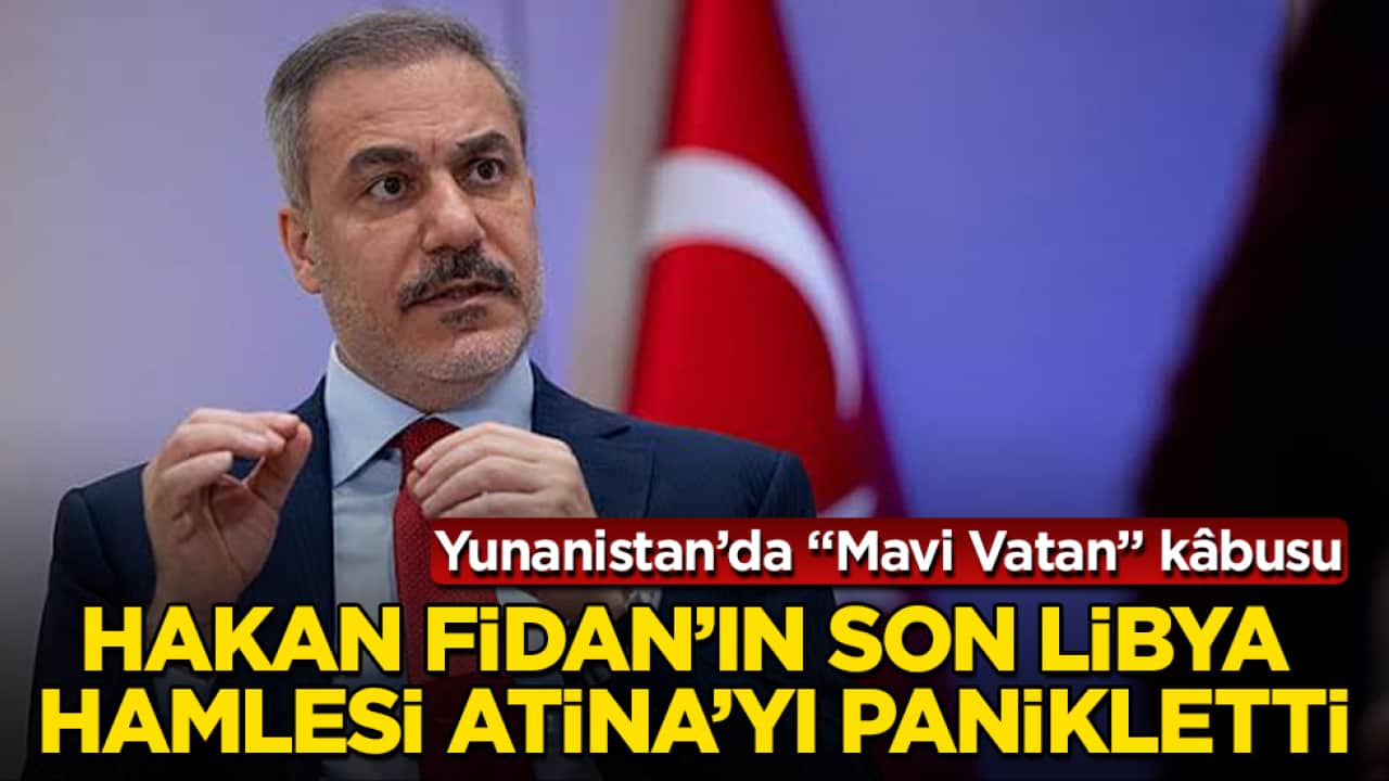 Yunanistan’da "Mavi Vatan" kâbusu: Hakan Fidan’ın son Libya hamlesi Atina’yı panikletti