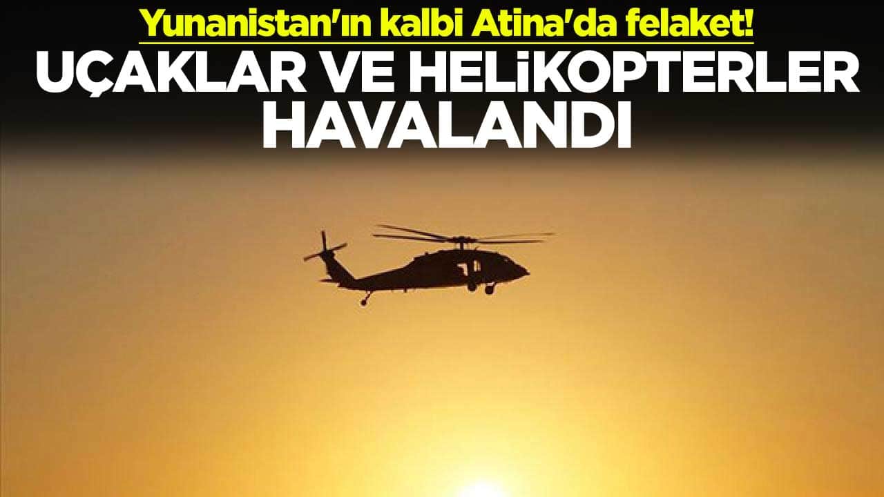 Yunanistan'ın kalbi Atina'da felaket! Uçaklar ve helikopterler havalandı