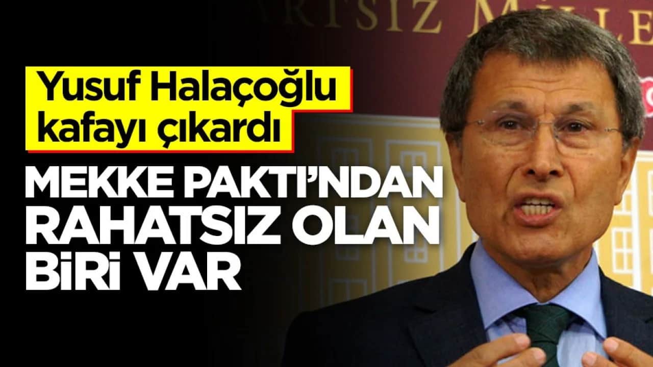 Yusuf Halaçoğlu kafayı çıkardı! Mekke Paktı’ndan rahatsız olan biri var