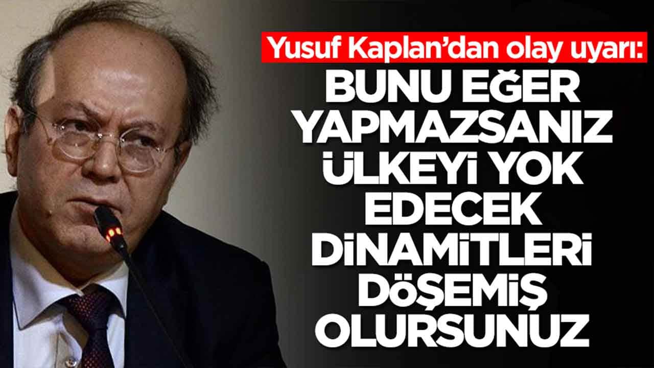 Yusuf Kaplan’dan olay uyarı: Bunu yapmazsanız ülkeyi yok edecek dinamitleri döşemiş olursunuz