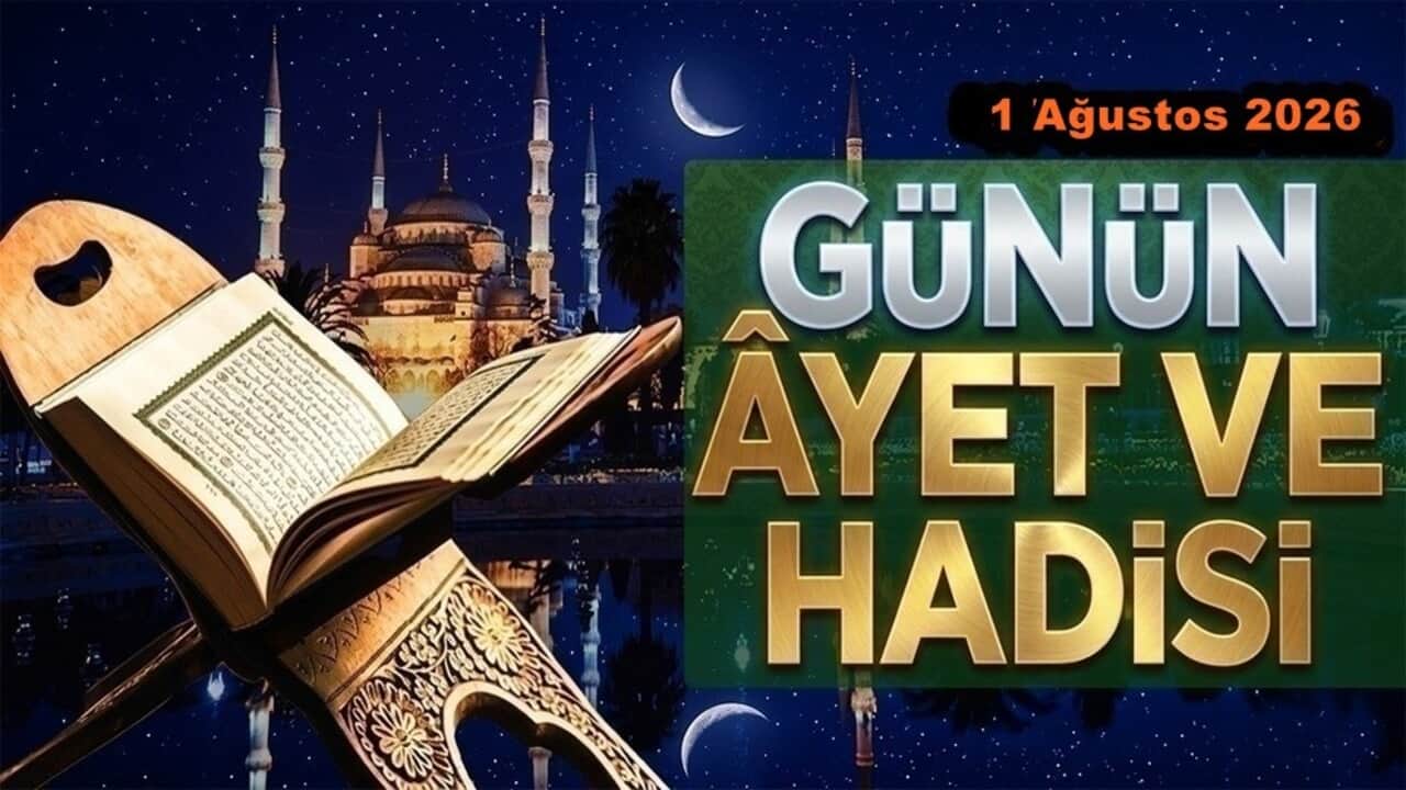 1 Ağustos 2026: Günün Ayet ve Hadisi