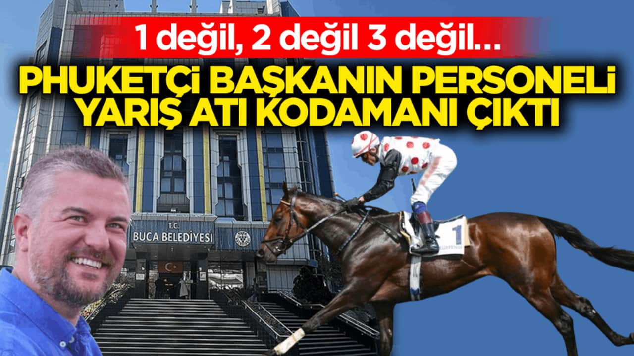 1 değil, 2 değil 3 değil… Phuketçi başkanın personeli yarış atı kodamanı çıktı