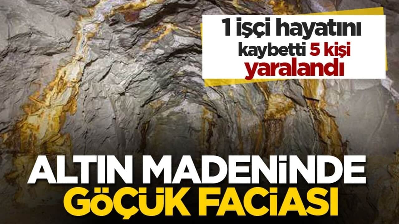 1 işçi hayatını kaybetti, 5 kişi yaralandı! Altın madeninde göçük faciası