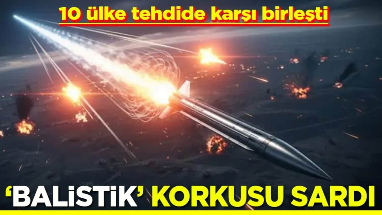 10 ülke tehdide karşı birleşti Balistik korkusu sardı