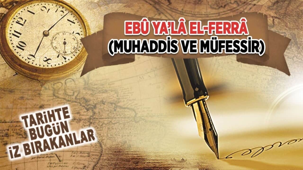 14 Ağustos 1066: Ebû Ya‘lâ El- Yallâ'nın vefatı (Muhaddis ve Müfessir)