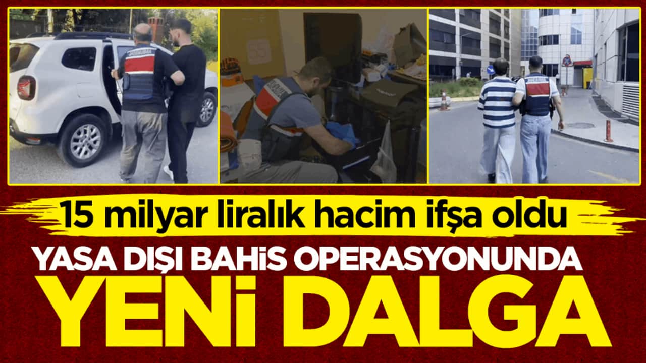 15 milyar liralık hacim ifşa oldu! Yasa dışı bahis operasyonunda yeni dalga