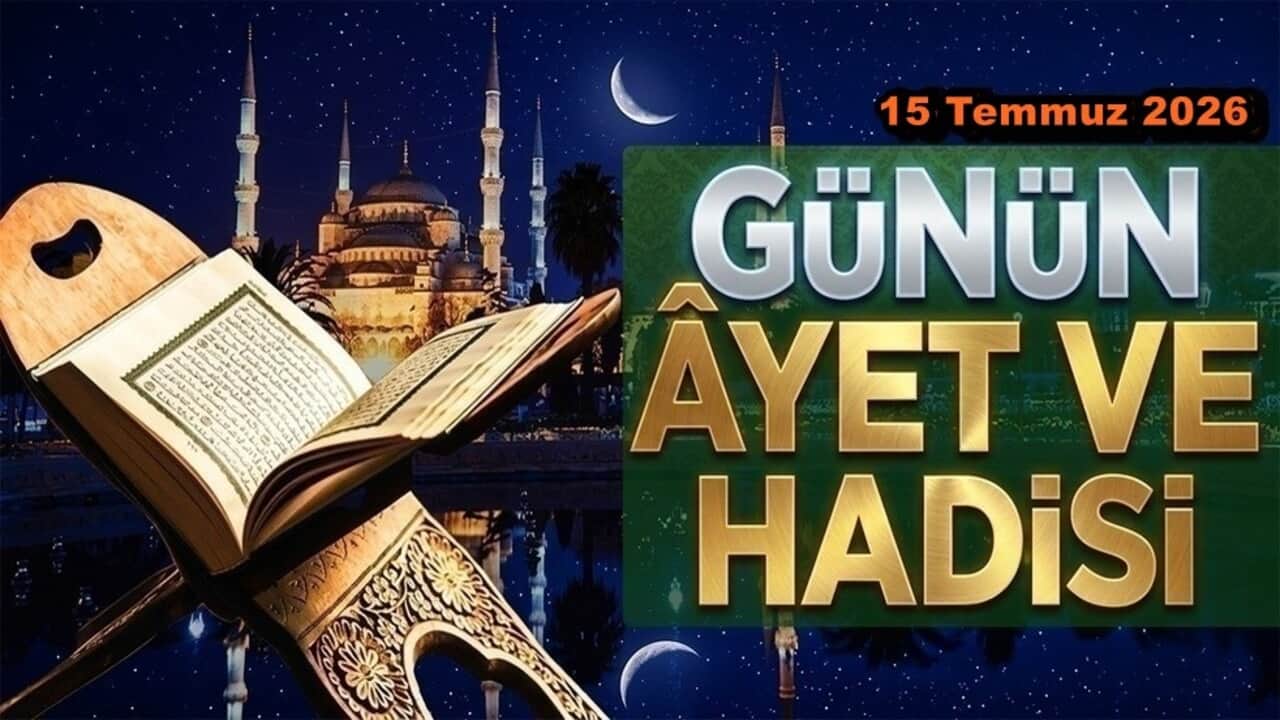 15 Temmuz 2026: Günün Ayet ve Hadisi