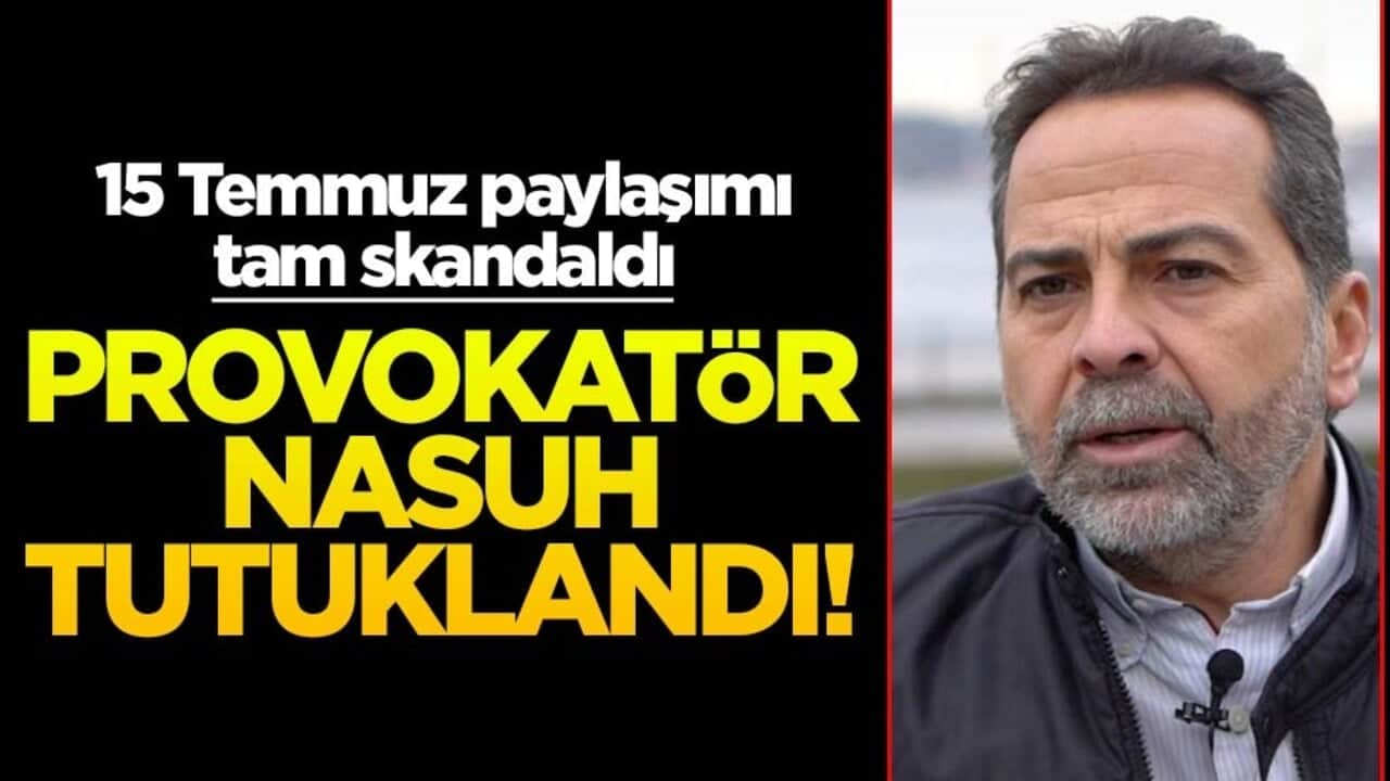 15 Temmuz paylaşımı Türkiye'yi ayağa kaldırmıştı... Nasuh Mahruki denen provokatör tutuklandı!