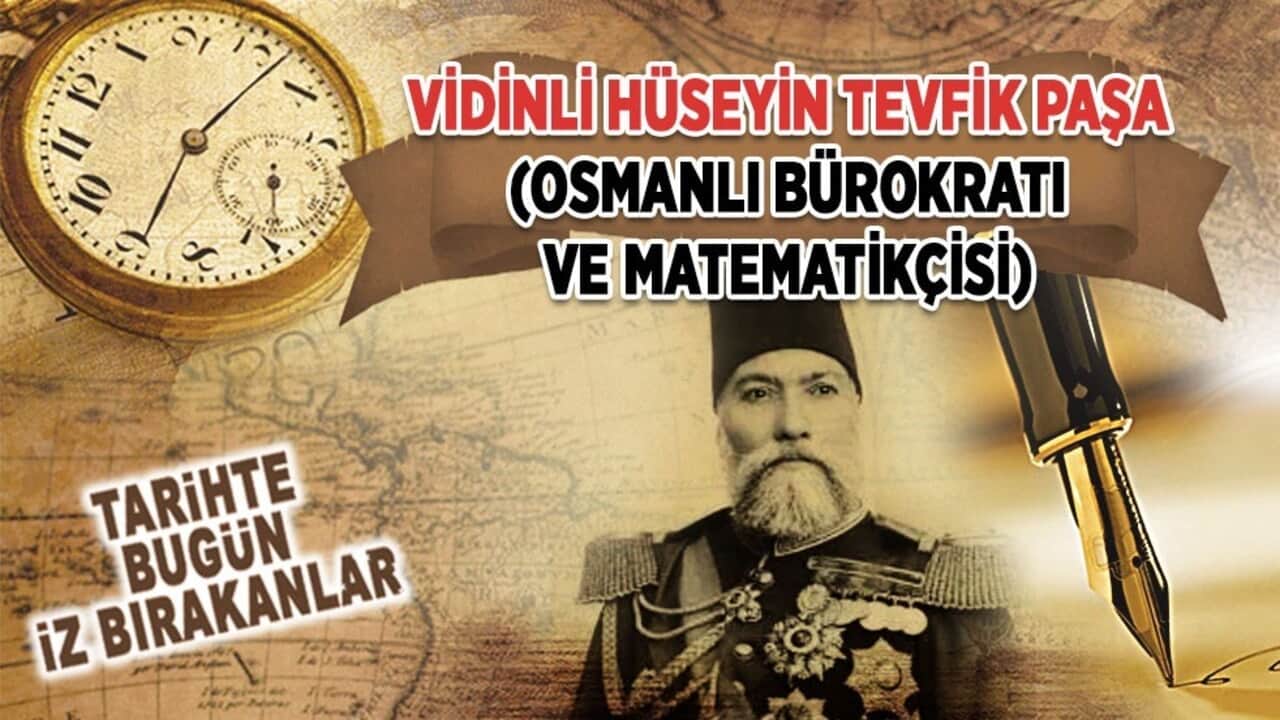 16 Haziran 1901: Vidinli Hüseyin Tevfik Paşa'nın vefatı (Osmanlı Bürokratı ve Matematikçisi)