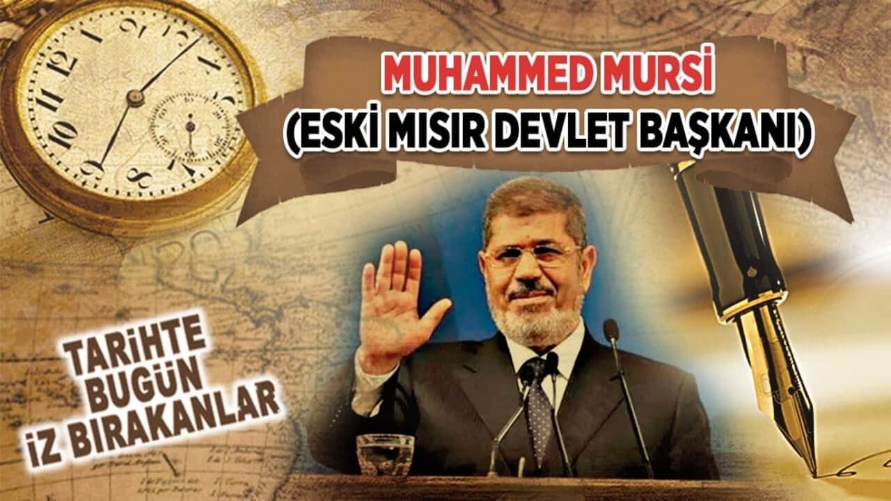 17 Haziran 2019: Muhammed Mursi'nin vefatı (Eski Mısır Devlet Başkanı)