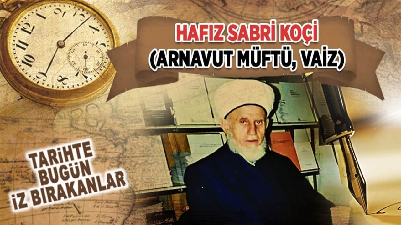 18 Haziran 2004: Hafız Sabri Koçi'nin vefatı (Arnavut Müftü, Vaiz)