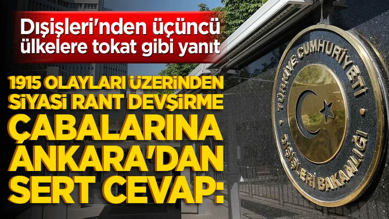 1915 olayları üzerinden siyasi rant devşirme çabalarına Ankara'dan sert cevap: "Meseleyi kirli hesaplarınıza alet etmeyin!"
