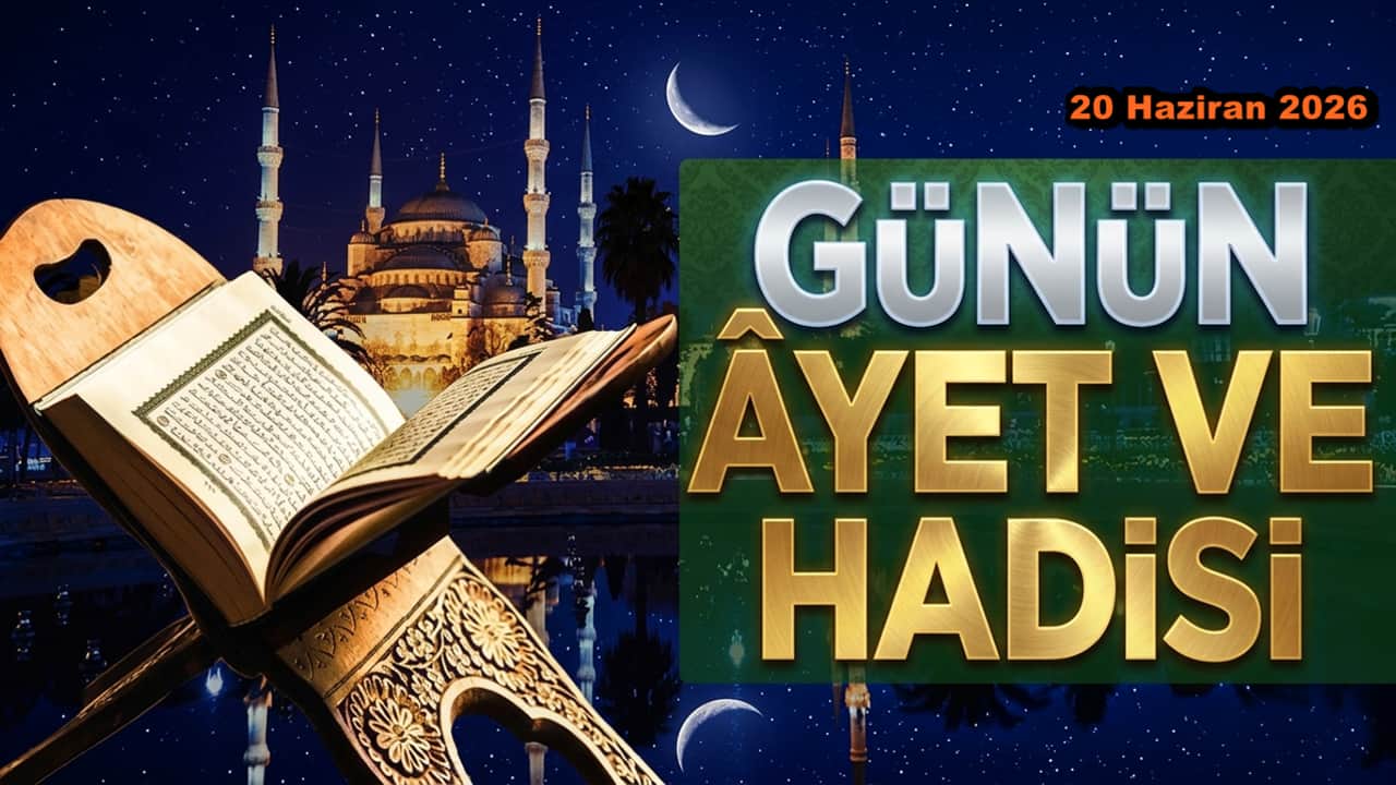 20 Haziran 2026: Günün Ayet ve Hadisi