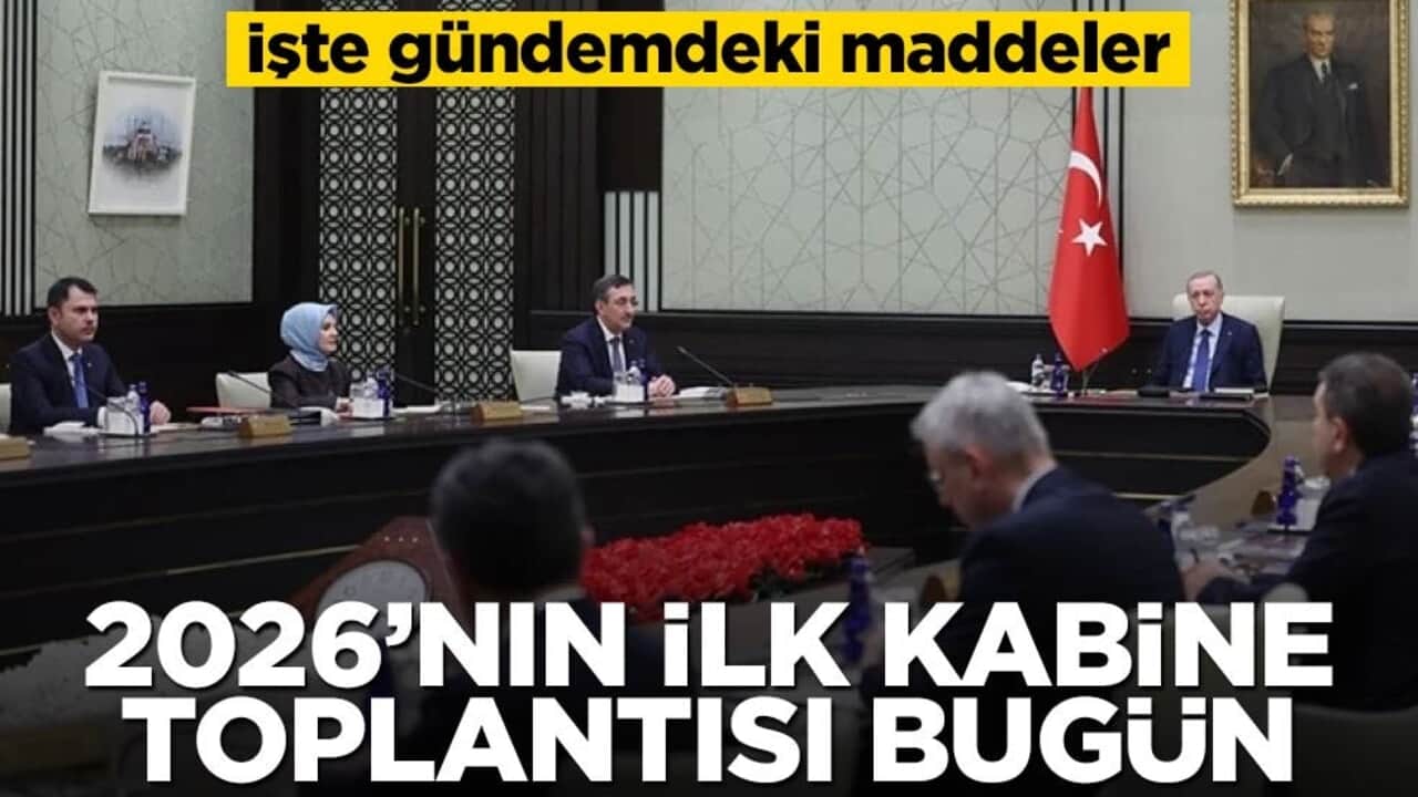 2026'ın ilk kabine toplantısı bugün: İşte gündemdeki maddeler