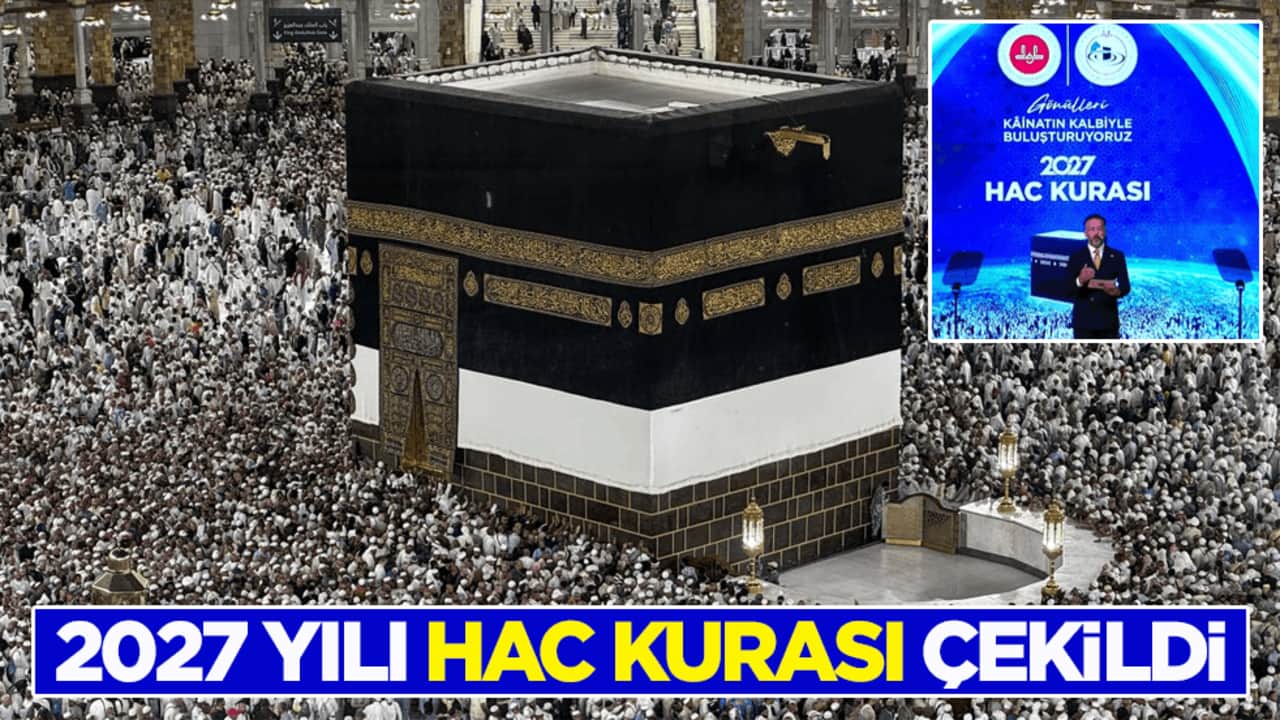 2027 yılı hac kurası çekildi! Kesin kayıt tarihi belli oldu