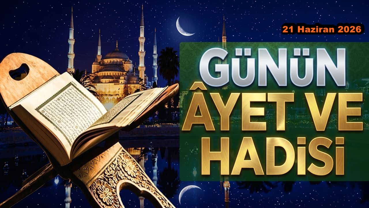 21 Haziran 2026: Günün Ayet ve Hadisi