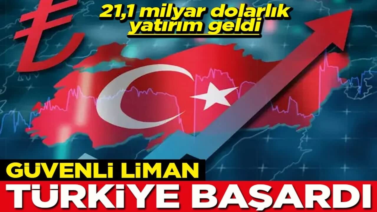 21,1 milyar dolarlık yatırım geldi Güvenli liman Türkiye başardı