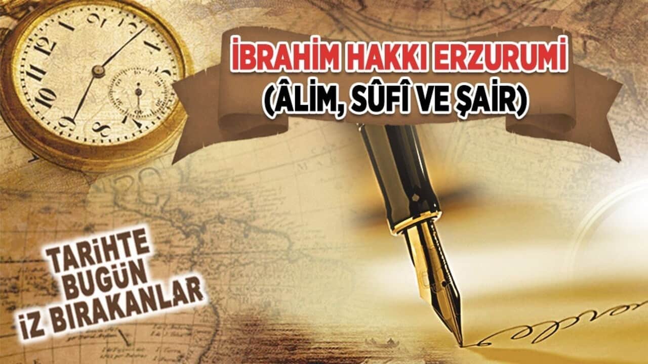 22 Haziran 1780: İbrahim Hakkı Erzurumi'nin vefatı (Âlim, Sûfî ve Şair)