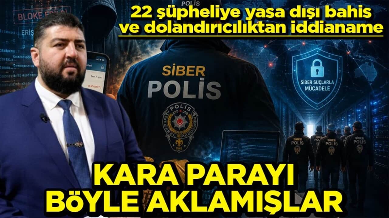 22 şüpheliye yasa dışı bahis ve dolandırıcılıktan iddianame Kara parayı böyle aklamışlar
