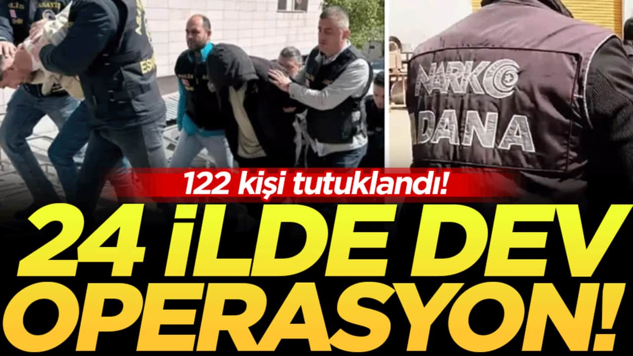 24 ilde dev operasyon: 122 kişi tutuklandı!