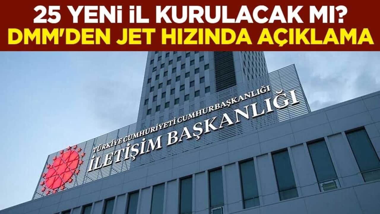 25 yeni il kurulacak mı? DMM'den jet hızında açıklama