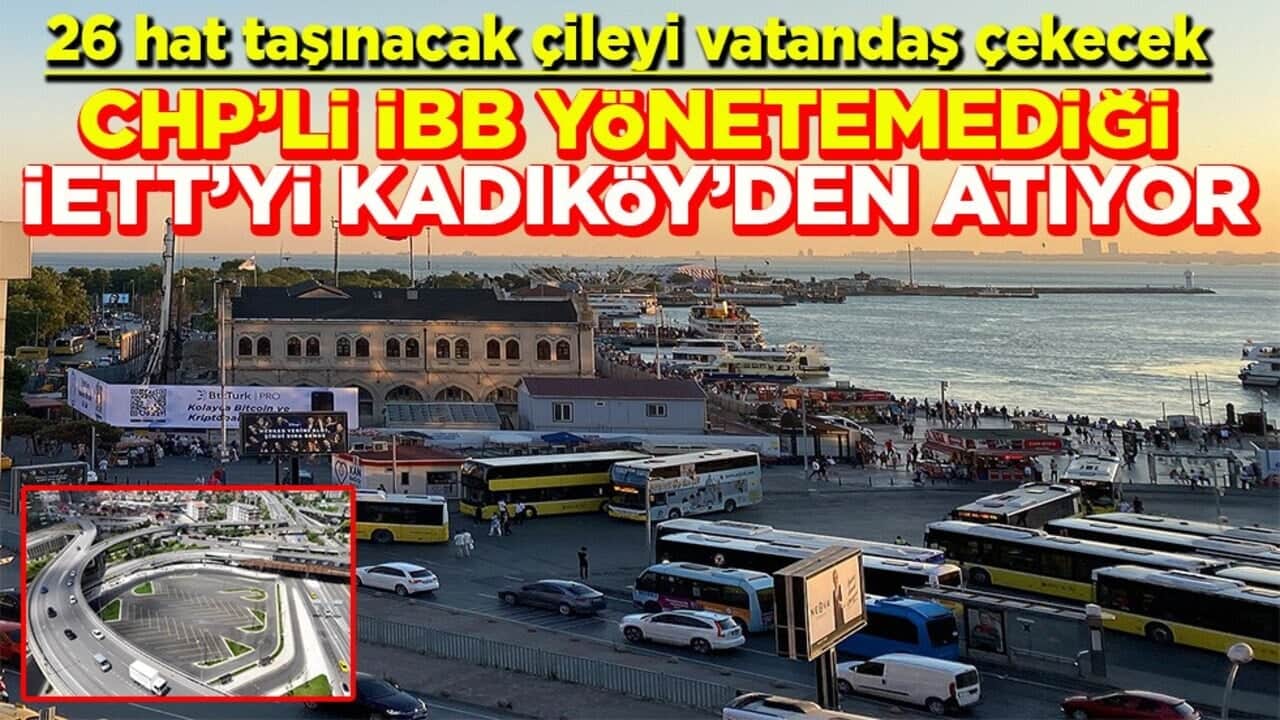 26 hat taşınacak çileyi vatandaş çekecek CHP’li İBB yönetemediği İETT’yi Kadıköy’den atıyor