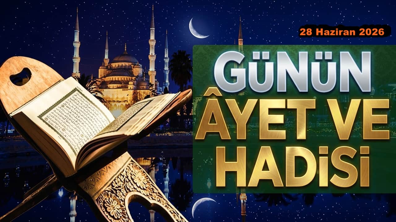 28 Haziran 2026: Günün Ayet ve Hadisi