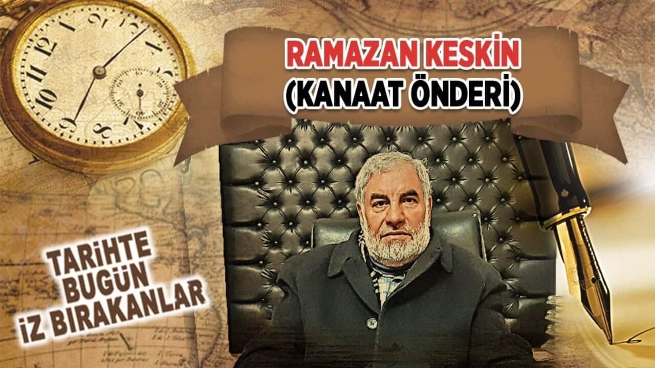 5 Ağustos 2022: Ramazan Keskin'in vefatı (Kanaat Önderi)