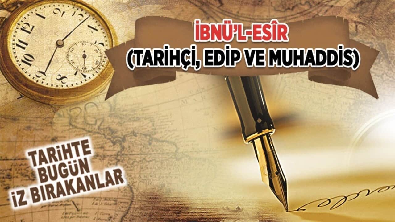6 Haziran 1233: İbnü’l-Esîr'in vefatı (Tarihçi, Edip ve Muhaddis)