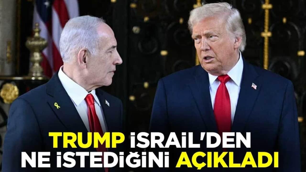 ABD Başkanı Trump, İsrail'den ne istediğini açıkladı