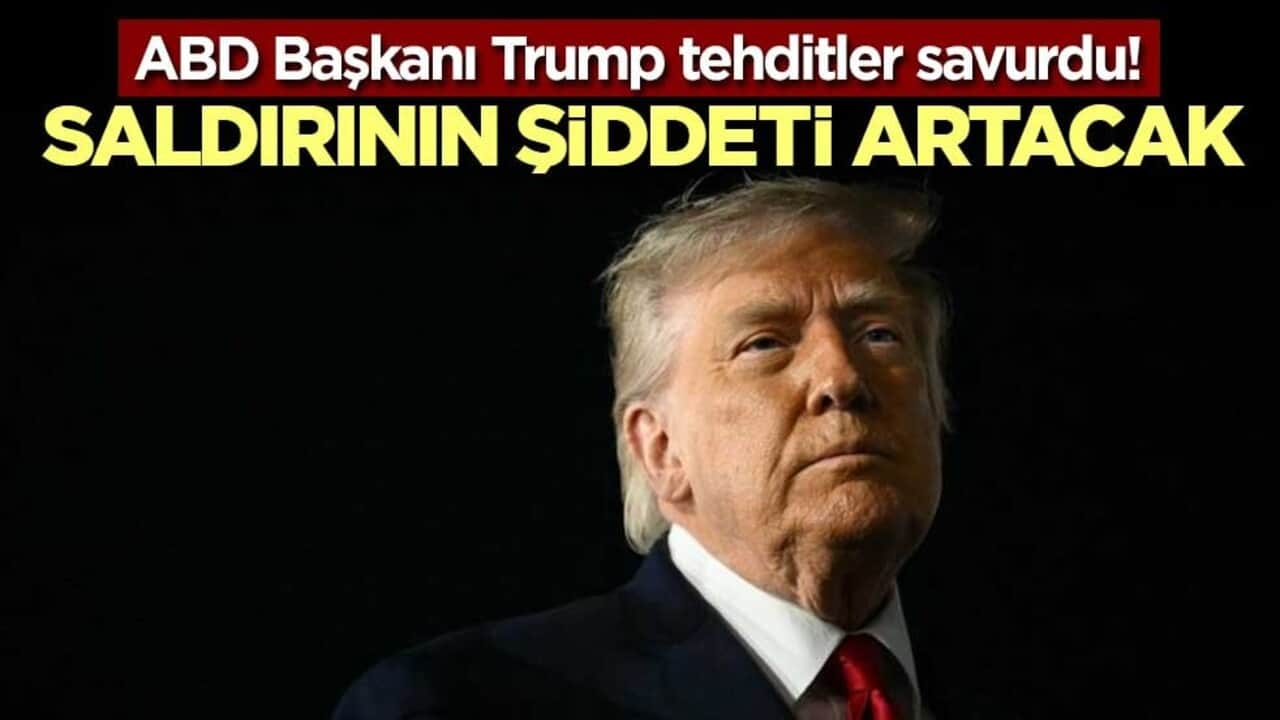 ABD Başkanı Trump tehditler savurdu! Saldırının şiddeti artacak