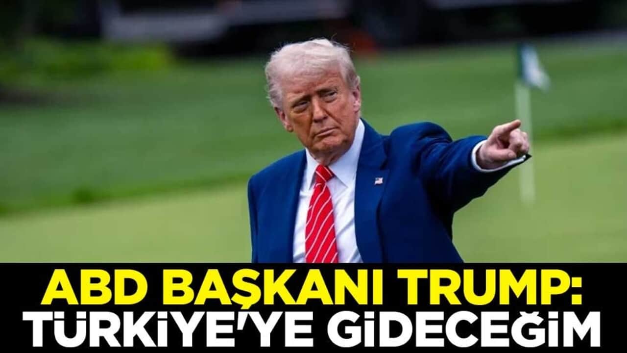 ABD Başkanı Trump: Türkiye'ye gideceğim