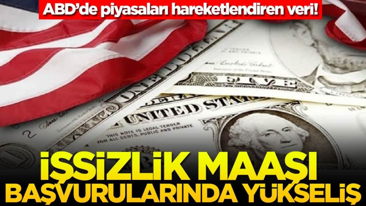 ABD’de piyasaları hareketlendiren veri! İşsizlik maaşı başvurularında yükseliş