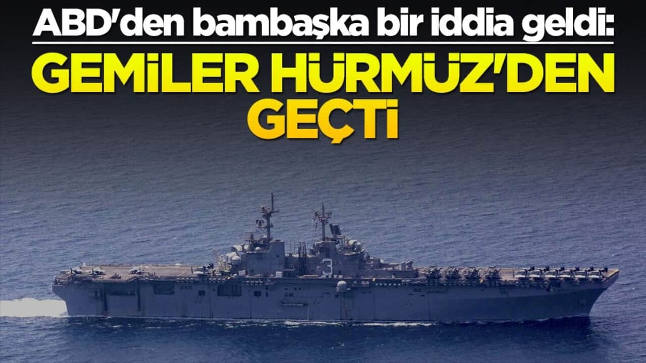 ABD'den bambaşka bir iddia geldi: Gemiler Hürmüz'den geçti
