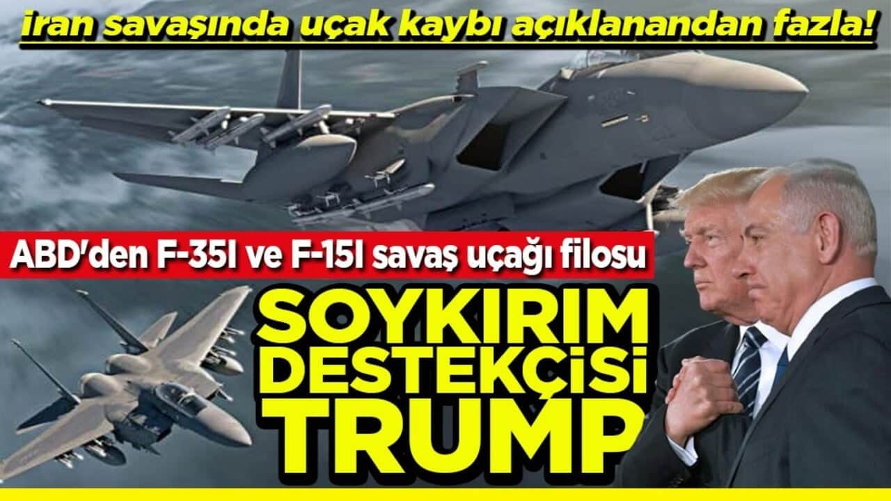 ABD'den iki yeni F-35I ve F-15I savaş uçağı filosu Soykırım destekçisi Trump