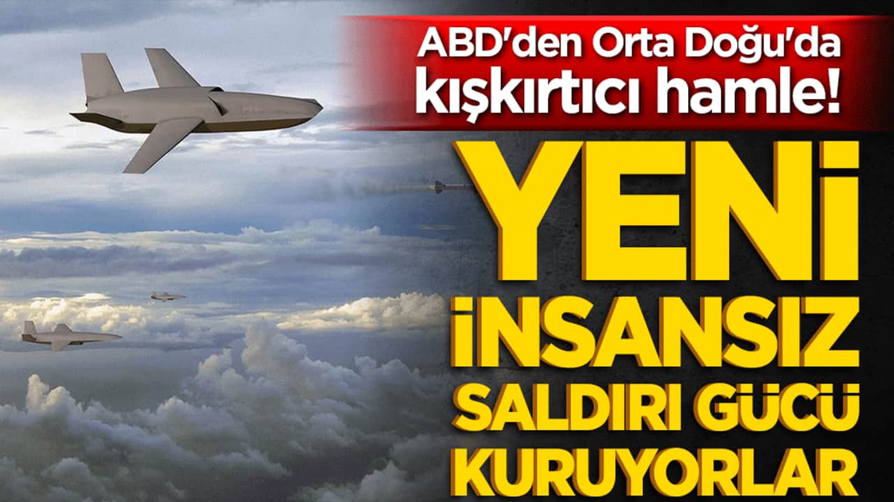 ABD'den Orta Doğu'da kışkırtıcı hamle! Yeni insansız saldırı gücü kuruyorlar!
