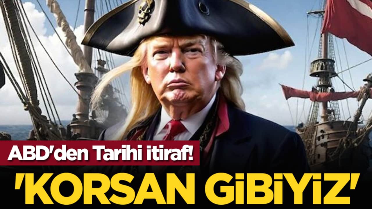 ABD'den Tarihi İtiraf! 'Korsan Gibiyiz'