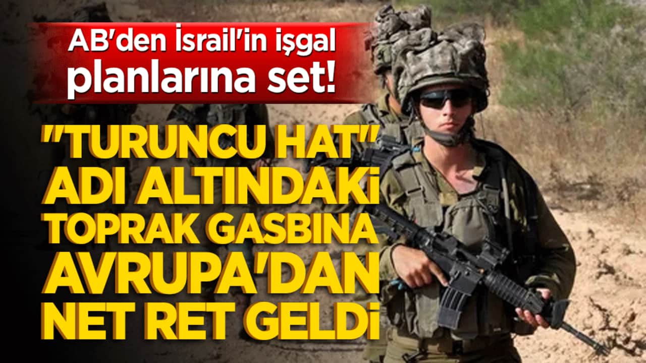 AB'den İsrail'in işgal planlarına set! "Turuncu Hat" adı altındaki toprak gasbına Avrupa'dan net ret geldi!
