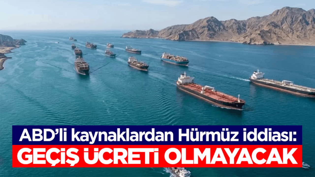 ABD’li kaynaklardan Hürmüz iddiası: Geçiş ücreti olmayacak