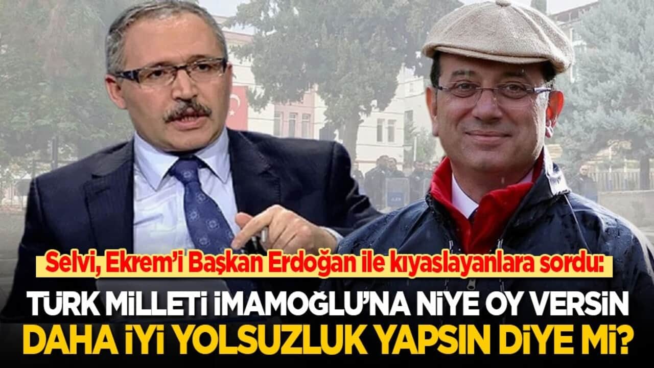 Abdulkadir Selvi: Türk milleti İmamoğlu’na niye oy versin? Daha iyi yolsuzluk yapsın diye mi?