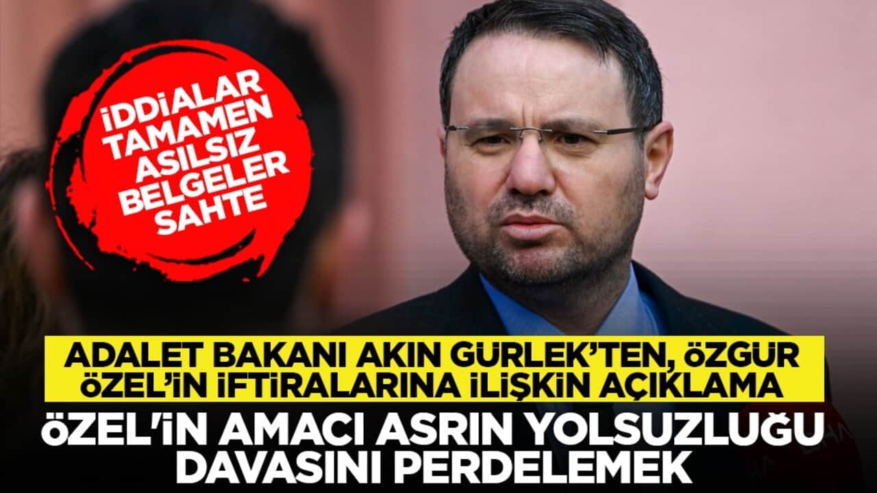 Adalet Bakanı Akın Gürlek’ten, Özgür Özel’in iftiralarına ilişkin açıklama: Özgür Özel'in amacı asrın yolsuzluğu davasını perdelemek. İddialar tamamen asılsız, belgeler sahte
