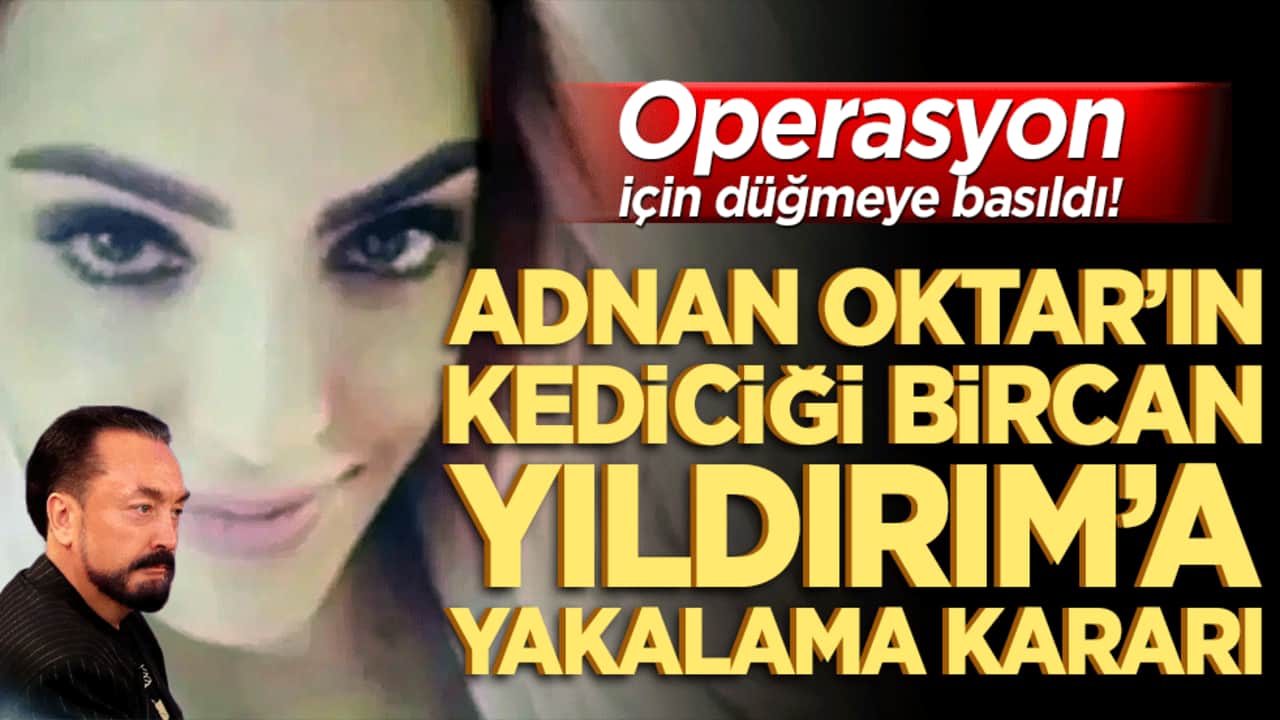 Adnan Oktar’ın kediciği Bircan Yıldırım’a yakalama kararı
