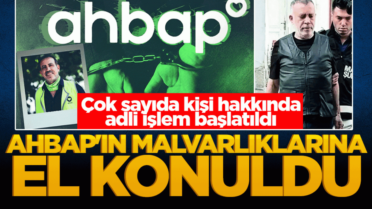 Ahbap’ın malvarlıklarına el konuldu