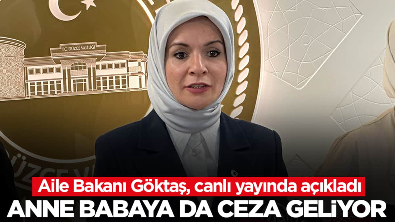 Aile Bakanı Göktaş, canlı yayında açıkladı: Anne babaya da ceza geliyor