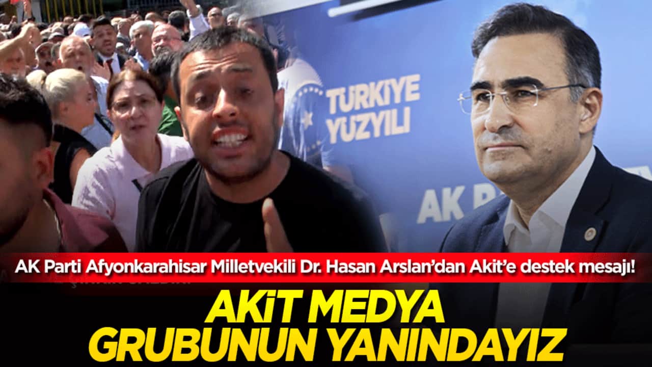 AK Parti Afyonkarahisar Milletvekili Dr. Hasan Arslan’dan Akit’e destek mesajı! Akit Medya Grubunun Yanındayız