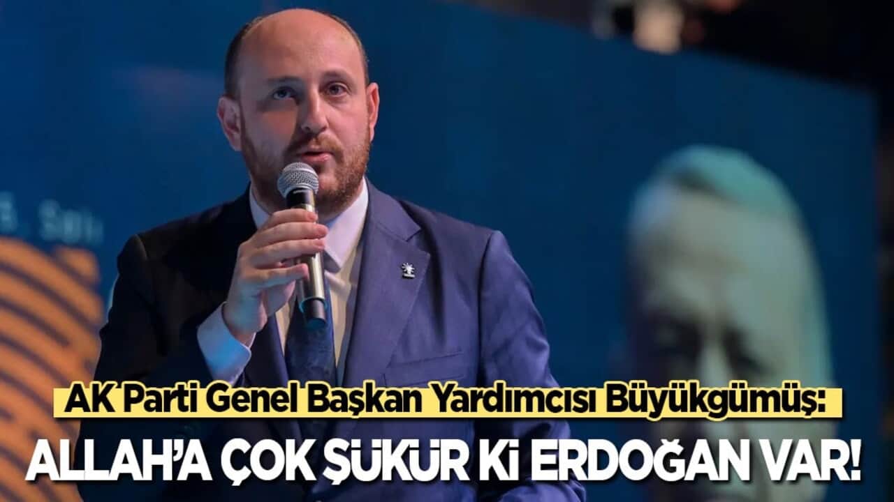 AK Parti Genel Başkan Yardımcısı Büyükgümüş: Allah’a çok şükür ki Erdoğan var!