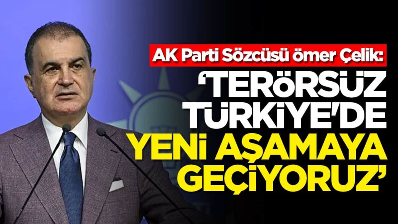  AK Parti Sözcüsü Ömer Çelik: Terörsüz Türkiye'de yeni aşamaya geçiyoruz
