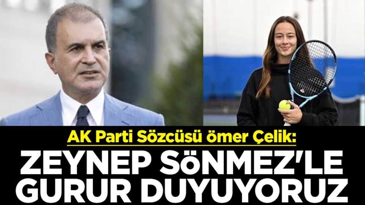 AK Parti Sözcüsü Ömer Çelik: Zeynep Sönmez'le gurur duyuyoruz