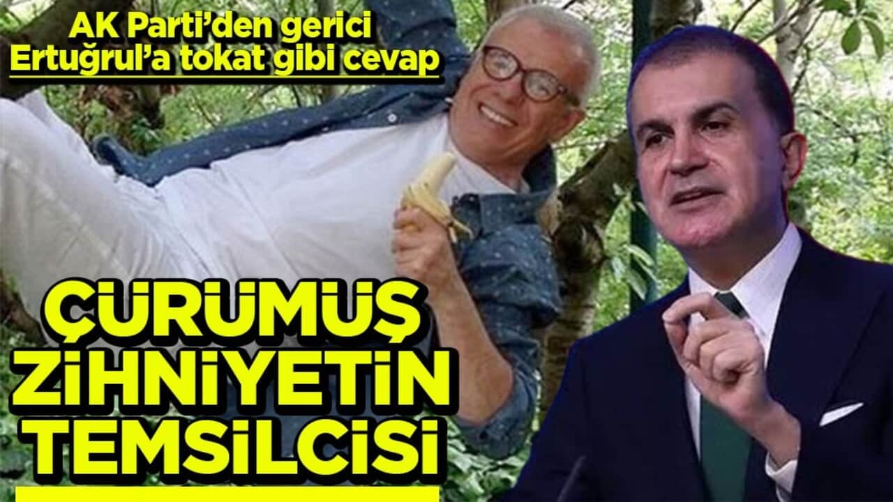 AK Parti’den gerici Ertuğrul’a tokat gibi cevap Çürümüş zihniyetin temsilcisi